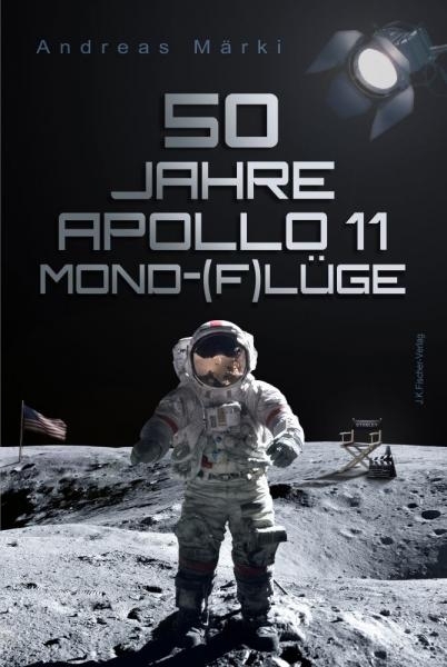 Buch - Dipl.-Ing. Andreas Märki - 50 Jahre Apollo 11 Mond-(F)lüge Buch - Dipl.-Ing. Andreas Märki - 50 Jahre Apollo 11 Mond-(F)lüge
